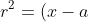 r^2 = (x - a)^2 + y^2